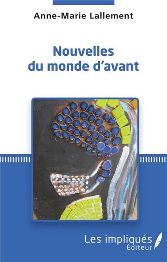 Couverture du livre « Nouvelles du monde d'avant » de Anne-Marie Lallement aux éditions Les Impliques