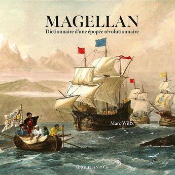 Couverture du livre « Magellan : Dictionnaire d'une épopée révolutionnaire » de Marc Wiltz aux éditions Magellan & Cie