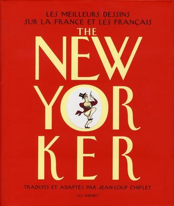 Couverture du livre « The new yorker ; les meilleurs dessins sur la france et les français » de Jean-Loup Chiflet aux éditions Les Arenes