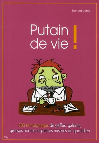 Couverture du livre « Putain de vie ! 500 témoignages de gaffes, galères, grosses hontes et petites misères du quotidien » de Civico-A aux éditions City