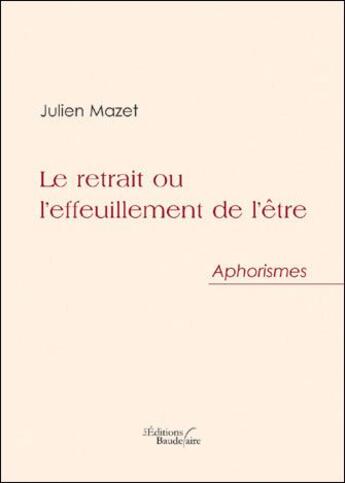 Couverture du livre « Le retrait ou l'effeuillement de l'être » de Julien Mazet aux éditions Baudelaire