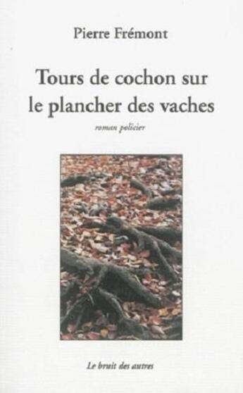 Couverture du livre « Tours de cochon sur le plancher des vaches » de Pierre Fremont aux éditions Black Out