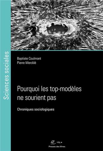 Couverture du livre « Pourquoi les top-modèles ne sourient pas » de Pierre Merckle et Baptiste Coulmont aux éditions Presses De L'ecole Des Mines