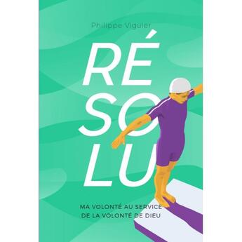 Couverture du livre « Résolu ; ma volonté au service de la vonlonté de Dieu » de Philippe Viguier aux éditions Editions Cle