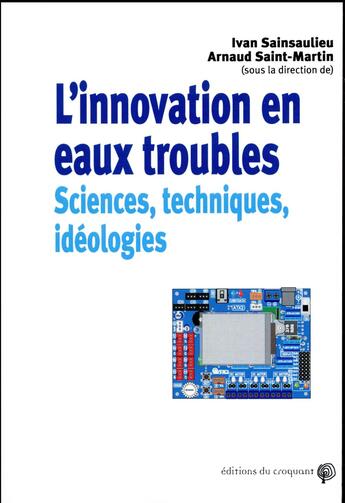 Couverture du livre « L'innovation en eau trouble ; sciences techniques idéologies » de Arnaud Saint-Martin et Ivan Sainsaulieu aux éditions Croquant