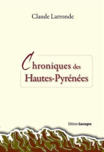 Couverture du livre « Chroniques des Hautes-Pyrénées » de Claude Larronde aux éditions Gascogne