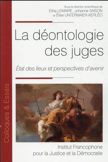 Couverture du livre « La déontologie des juges : état des lieux et perspectives d'avenir » de Elina Lemaire et Elise Untermaier-Kerleo et Johanne Saison aux éditions Ifjd