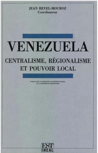 Couverture du livre « Venezuela ; centralisme, régionalisme et pouvoir local » de Jean Revel-Mouroz aux éditions Editions De L´iheal