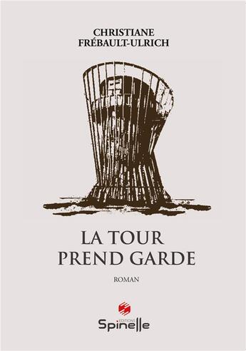 Couverture du livre « La tour prend garde » de Christiane Frebault-Ulrich aux éditions Spinelle