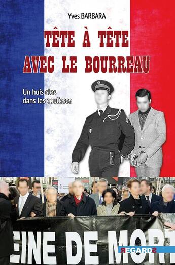 Couverture du livre « Tête à tête avec le bourreau : Un huis clos dans les coulisses ; Peine de mort » de Yves Barbara aux éditions Regards