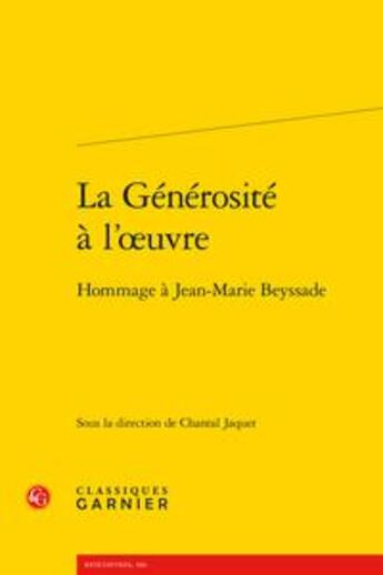 Couverture du livre « La générosité à l'oeuvre ; hommage à Jean-Marie Beyssade » de Chantal Jaquet aux éditions Classiques Garnier