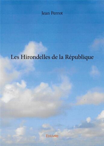 Couverture du livre « Les hirondelles de la république » de Jean Perrot aux éditions Edilivre