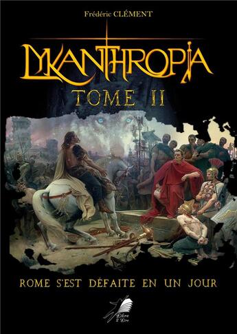 Couverture du livre « Lykanthropia Tome 2 ; Rome s'est défaite en un jour » de Frédéric Clément aux éditions Libre2lire