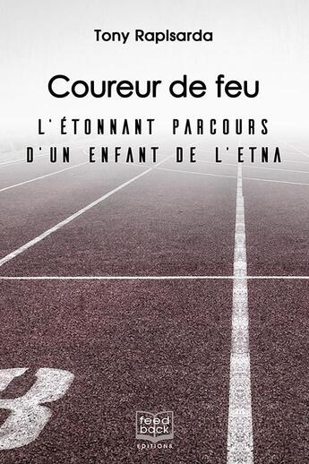 Couverture du livre « Coureur de feu : L'étonnant parcours d'un enfant de l'Etna » de Tony Rapisarda aux éditions Feed Back