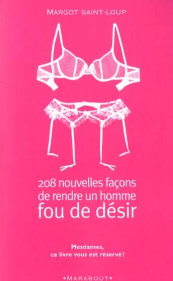 Couverture du livre « 208 Nouvelles Facons De Rendre Un Homme Fou De Desir » de Margot Saint-Loup aux éditions Marabout