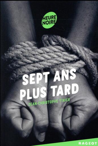 Couverture du livre « Sept ans plus tard » de Jean-Christophe Tixier aux éditions Rageot