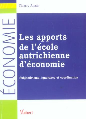 Couverture du livre « Les apports de l'ecole autrichienne d'economie ; subjectivisme, ignorance et coordination » de Thierry Aimar aux éditions Vuibert