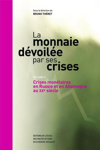 Couverture du livre « La monnaie dévoilée par ses crises Tome 2 ; crises monétaires en Allemagne et en Russie au XX siècle » de Bruno Theret aux éditions Ehess