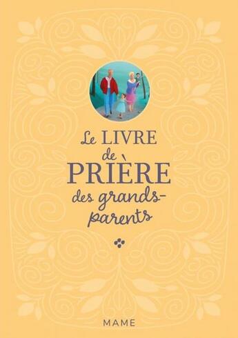 Couverture du livre « Le livre de priere des grands-parents » de Sylvie Bethmont-Gallerand et Eric Puybaret aux éditions Mame