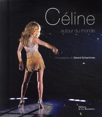 Couverture du livre « Céline ; autour du monde » de Gerard Schachmes aux éditions La Martiniere