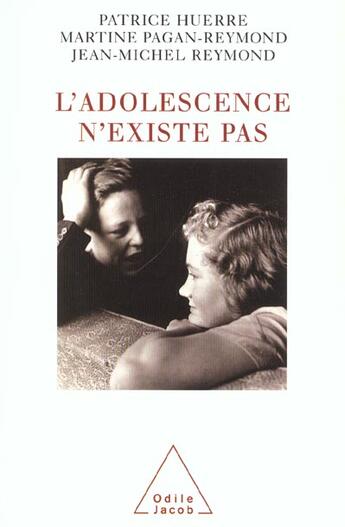 Couverture du livre « L'adolescence n'existe pas (édition 2003) » de Patrice Huerre et Martine Pagan-Reymond et Jean-Michel Reymond aux éditions Odile Jacob