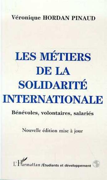 Couverture du livre « Les metiers de la solidarite internationale - benevoles, volontaires, salaries » de Hordan-Pinaud V. aux éditions L'harmattan