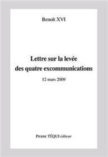 Couverture du livre « Lettre sur la levée des quatre excommunications » de Benoit Xvi aux éditions Tequi