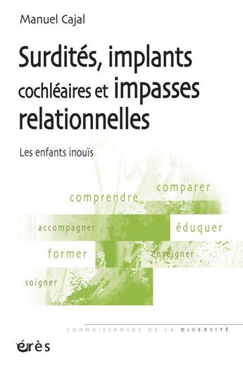 Couverture du livre « Surdités, implants cochléaires et impasses relationnelles : les enfants inouïs » de Manuel Cajal aux éditions Eres