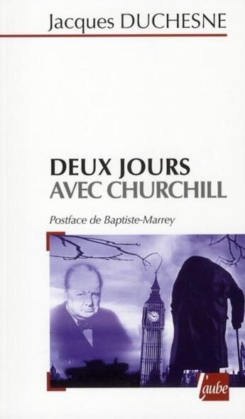 Couverture du livre « Deux jours avec Churchill » de Jacques Duchesne aux éditions Editions De L'aube