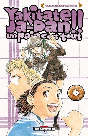 Couverture du livre « Yakitate! ja-pan - un pain c'est tout Tome 6 » de Takashi Hashiguchi aux éditions Delcourt