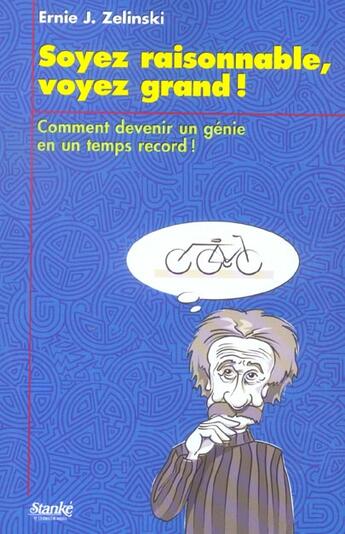 Couverture du livre « Soyez raisonnable voyez grand - comment devenir un genie en un temps record » de Ernie-John Zelinski aux éditions Stanke Alain