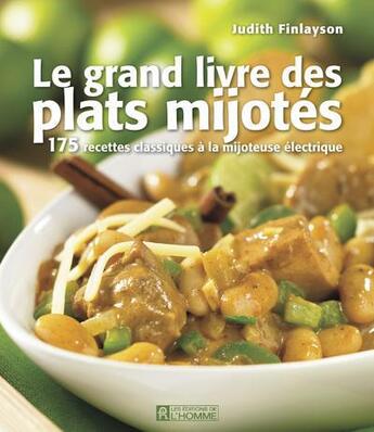 Couverture du livre « Le grand livre des plats mijotés ; 175 recettes classiques à la mijoteuse électrique » de Judith Finlayson aux éditions Editions De L'homme