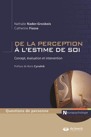 Couverture du livre « De la perception à l'estime de soi ; concept, évaluation et intervention » de Nathalie Nader-Grosbois et Catherine Fiasse aux éditions De Boeck Superieur