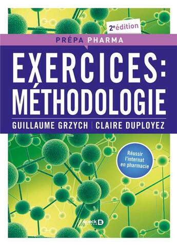 Couverture du livre « Exercices : méthodologie ; réussi l'internat en pharmacie (2e édition) » de Guillaume Grzych et Claire Duployez aux éditions De Boeck Superieur