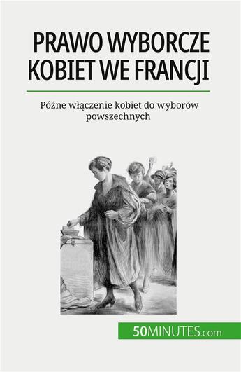 Couverture du livre « Prawo wyborcze kobiet we Francji : Pó?ne w??czenie kobiet do wyborów powszechnych » de Remi Spinassou aux éditions 50minutes.com