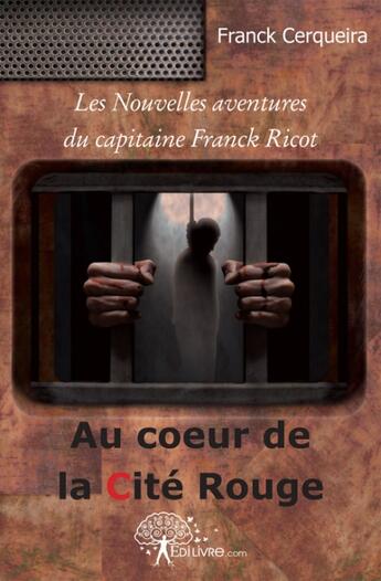 Couverture du livre « Les nouvelles aventures du capitaine Franck Ricot ; au coeur de la cité rouge » de Franck Cerqueira aux éditions Edilivre