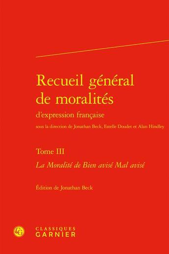 Couverture du livre « Recueil général de moralités d'expression française Tome 3 : La Moralité de Bien avisé Mal avisé » de Anonyme aux éditions Classiques Garnier