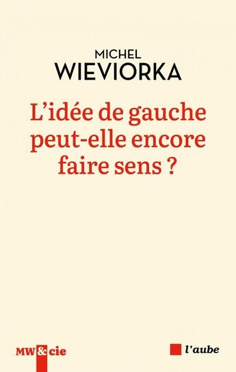 Couverture du livre « L'idee de gauche peut-elle encore faire sens ? » de Michel Wieviorka aux éditions Editions De L'aube