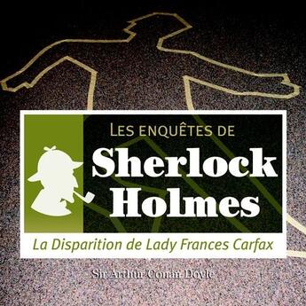 Couverture du livre « Les enquêtes de Sherlock Holmes ; la disparition de Lady Frances Carfax » de Arthur Conan Doyle aux éditions La Compagnie Du Savoir