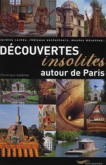 Couverture du livre « Découvertes insolites autour de Paris (édition 2011) » de Dominique Lesbros aux éditions Parigramme