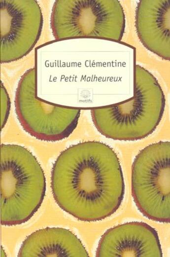 Couverture du livre « Le petit malheureux » de Guillaume Clementine aux éditions Motifs