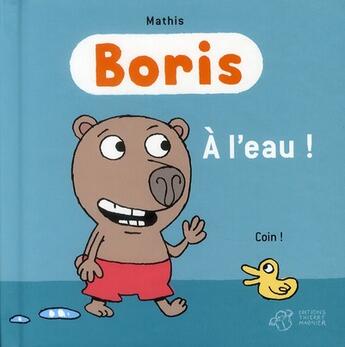 Couverture du livre « Boris ; à l'eau ! » de Mathis aux éditions Thierry Magnier