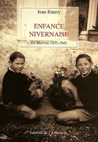 Couverture du livre « Enfance nivernaise ; en morvan, 1935-1945 » de Emery aux éditions Armancon