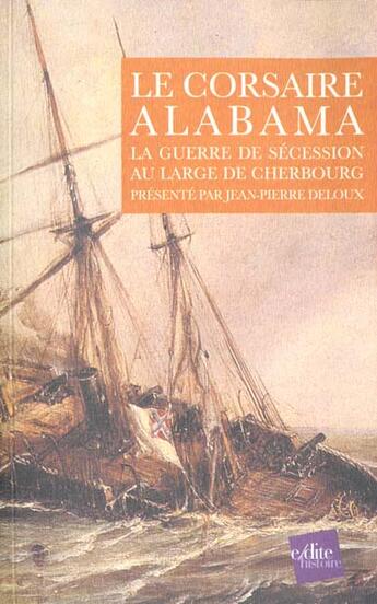 Couverture du livre « Le corsaire alabama - la guerre de secession au large de cherbourg » de Jean-Pierre Deloux aux éditions Edite