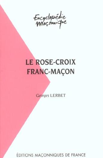 Couverture du livre « La rose croix franc-maçon » de Georges Lerbet aux éditions Edimaf