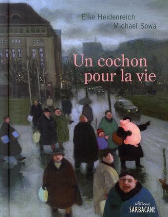 Couverture du livre « Un cochon pour la vie » de Michael Sowa et Elke Heidenreich aux éditions Sarbacane