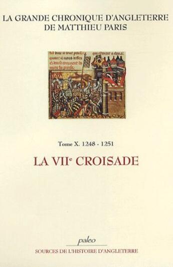 Couverture du livre « Grande chronique d'Angleterre t.10 (1248-1251) ; la septième croisade » de Matthieu Paris aux éditions Paleo