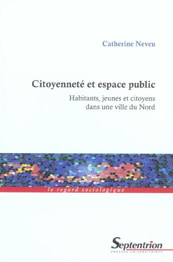 Couverture du livre « Citoyennete et espace public - habitants, jeunes et citoyens dans une ville du nord » de Pu Septentrion aux éditions Pu Du Septentrion