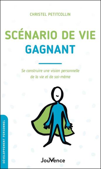 Couverture du livre « Scénario de vie gagnant : se construire une vision personnelle de la vie et de soi-même » de Christel Petitcollin aux éditions Jouvence