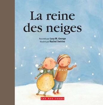 Couverture du livre « La Reine des Neiges » de Rachel Swirles et Lucy M. George aux éditions 400 Coups